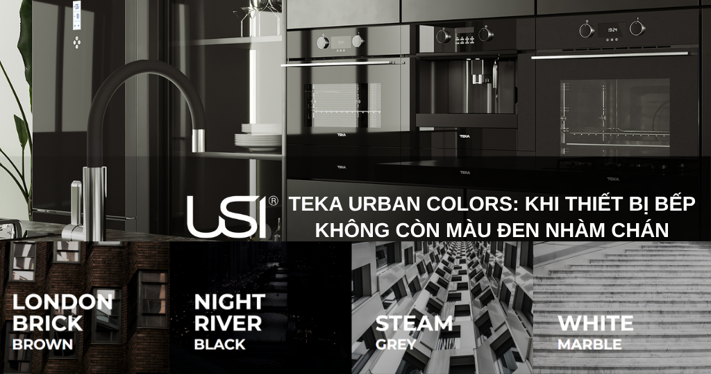 TEKA URBAN COLORS: KHI THIẾT BỊ BẾP KHÔNG CÒN MÀU ĐEN NHÀM CHÁN